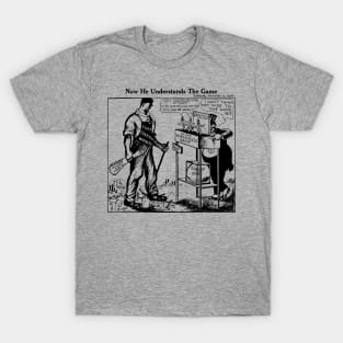 Now He Understands The Game - IWW, Socialist, Labor Union, Solidarity T-Shirt